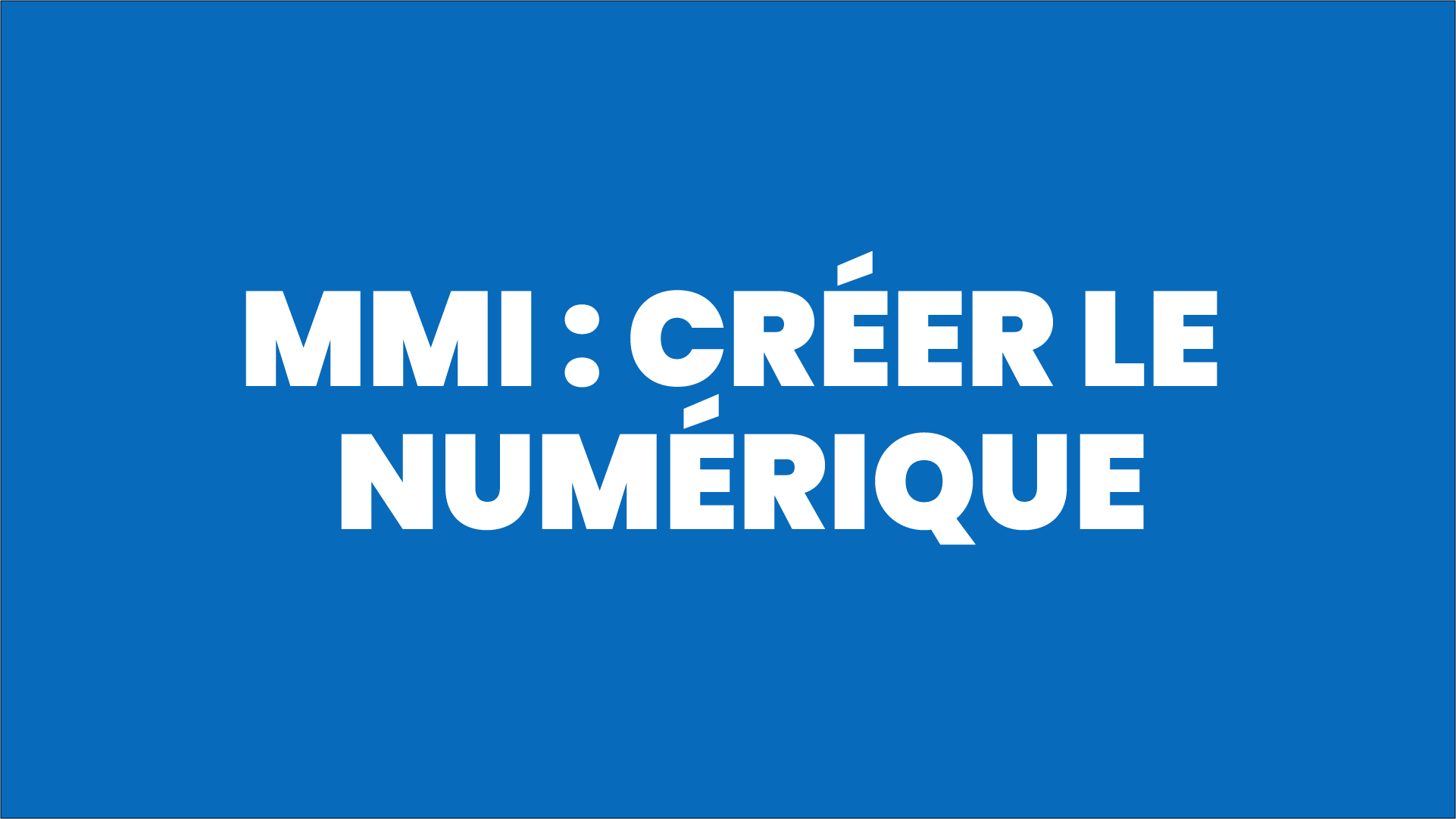 MMI : Créer le numérique