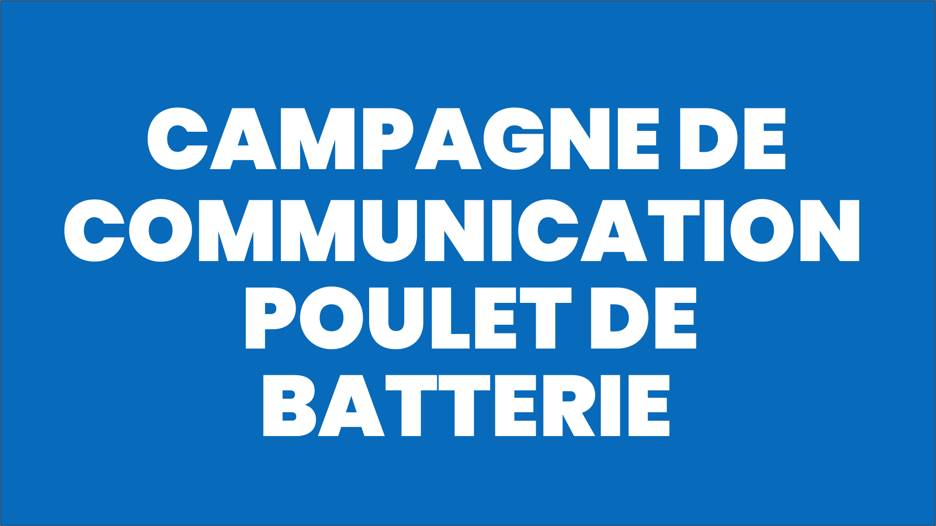 Campagne de communication : poulet de batterie